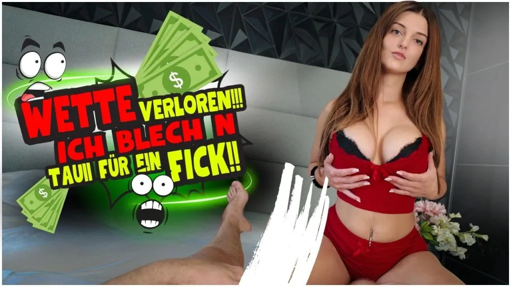 WETTE VERLOREN!! ICH BLECH N TAUII FÜR EIN FICK!!