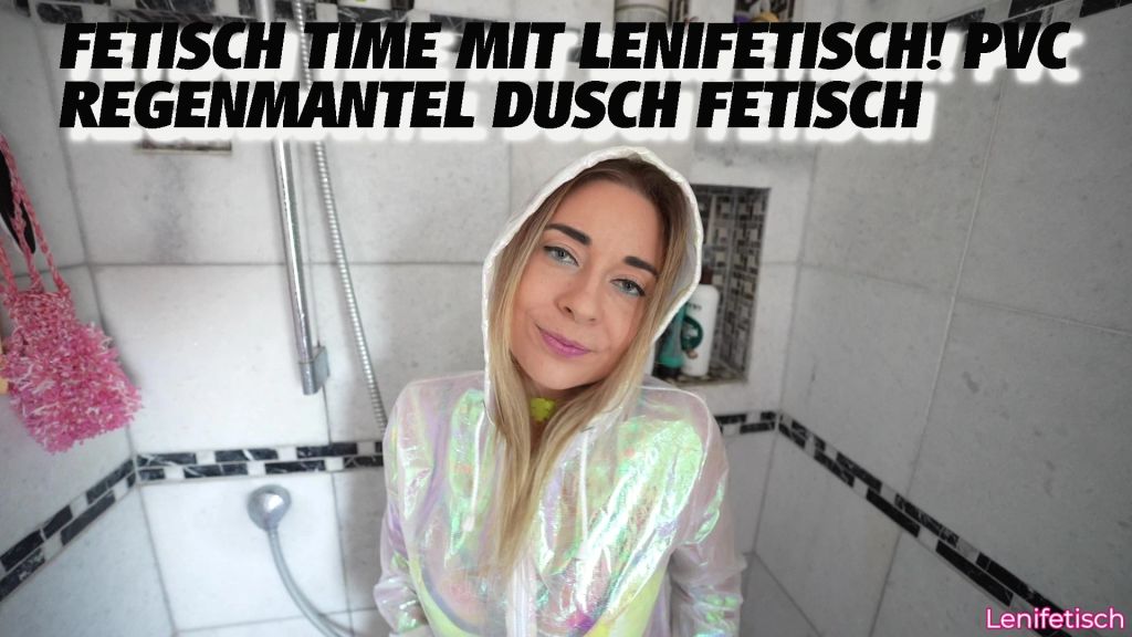 FETISCH TIME MIT LENIFETISCH! PVC REGENMANTEL DUSCH FETISCH