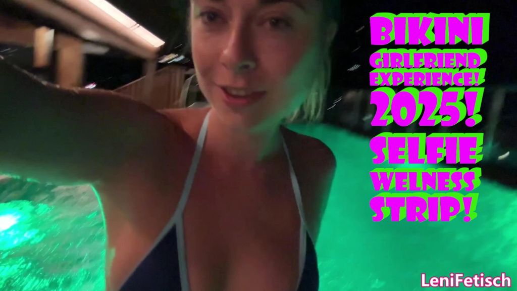 BIKINI GIRLFRIEND EXPERIENCE! 2025! SELFIE WELNESS STRIP!
