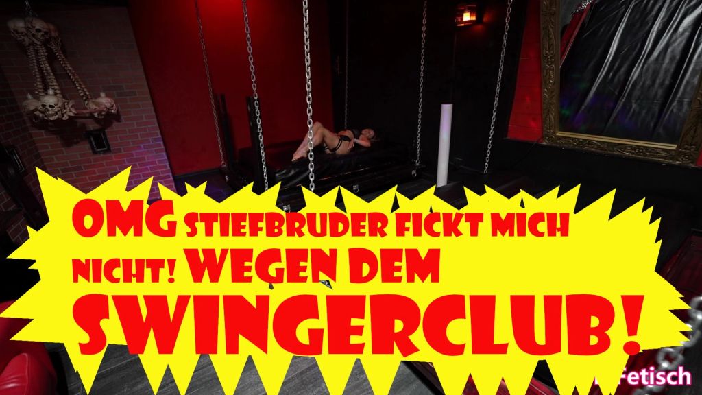 OMG STIEFBRUDER FICKT MICH NICHT! WEGEN DEM SWINGERCLUB!