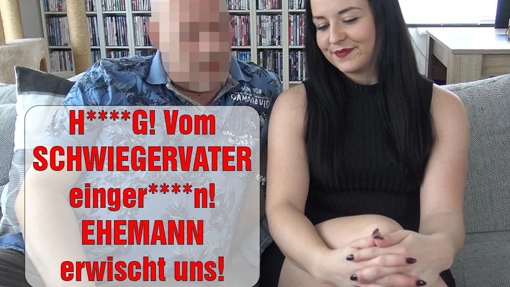HEFTIG! VOM SCHWIEGERVATER EINGERITTEN! EHEMANN ERWISCHT UNS