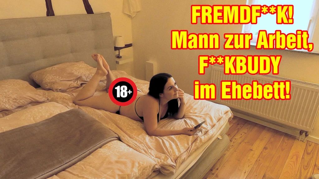 FREMDFICK! Mann zur Arbeit, FICKBUDY im Ehebett!