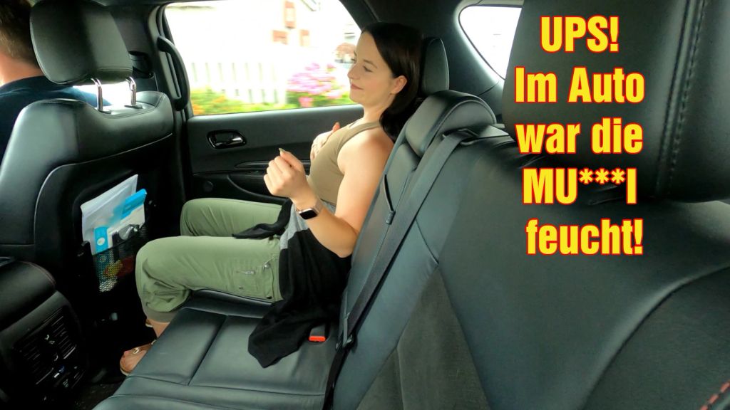 UPS! Im Auto war die MUSCHI feucht!
