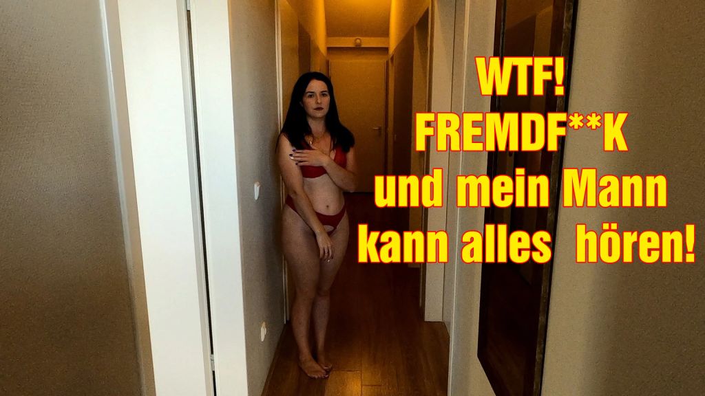 WTF! FREMDFICK und mein Mann kann alles hören!