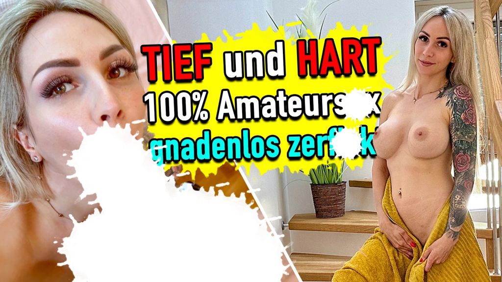 HART und TIEF - 100% Amateursex - gnadenlos zerfickt