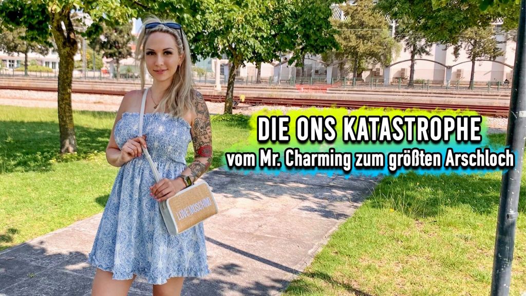 Die ONS Katastrophe - vom Mr Charming zum grössten Arschloch
