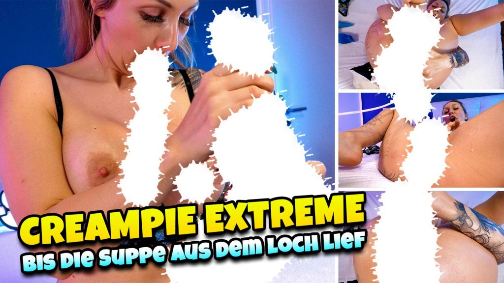 Creampie Extreme - Bis die Suppe aus dem Loch lief