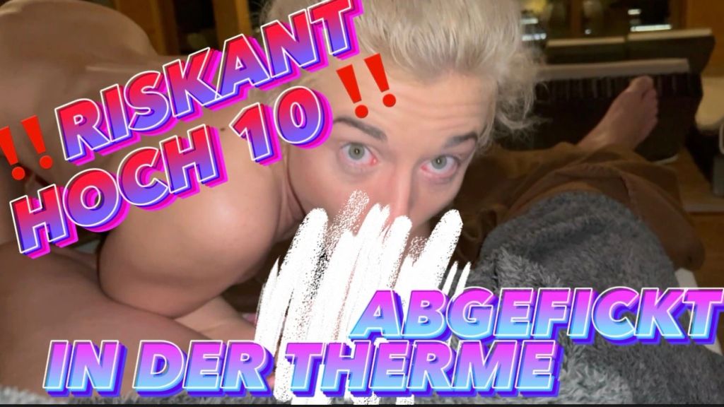 RISKANT HOCH 10 !! ABGEFICKT IN DER THERME