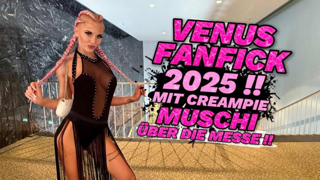 VENUS FANFICK 2025!! MIT CREAMPIE MUSCHI ÜBER DIE MESSE!!