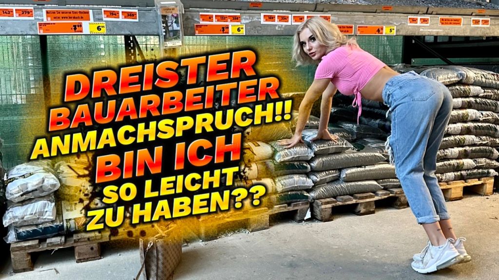 DREISTER BAUARBEITER AMACHSPRUCH!! BIN ICH LEICHT ZU HABEN??