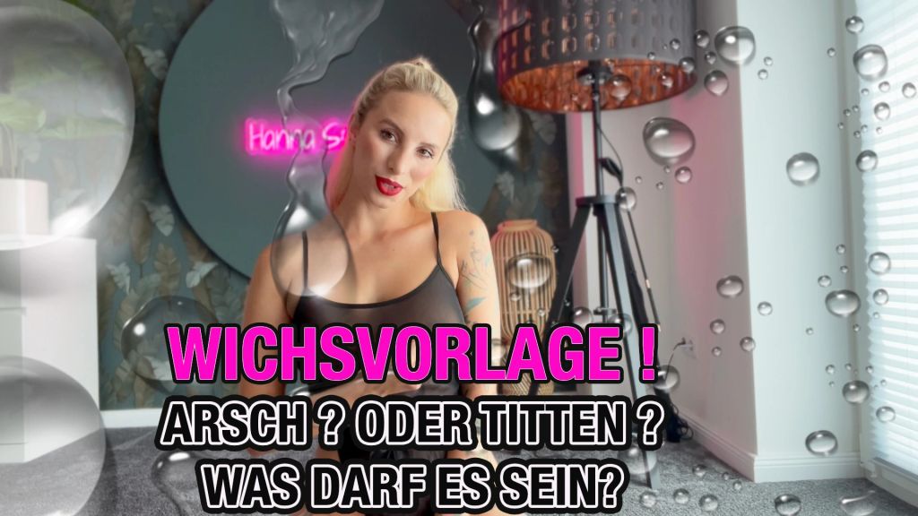 WICHVORLAGE ! ARSCH ? ODER TITTEN ? WAS DARF ES SEIN ?