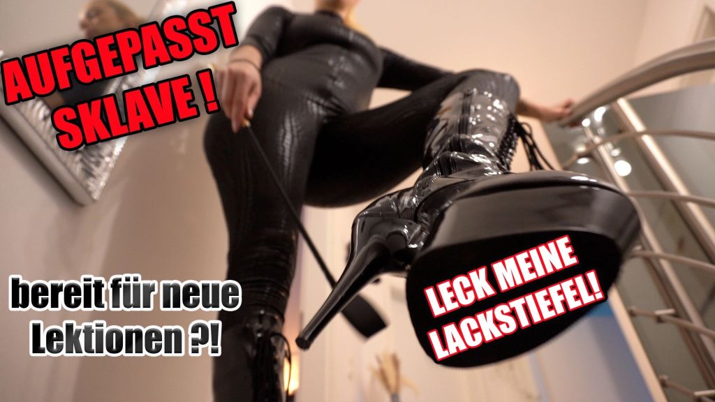 LECK MEINE LACKSTIEFEL ! AUFGEPASST SKLAVE !!!