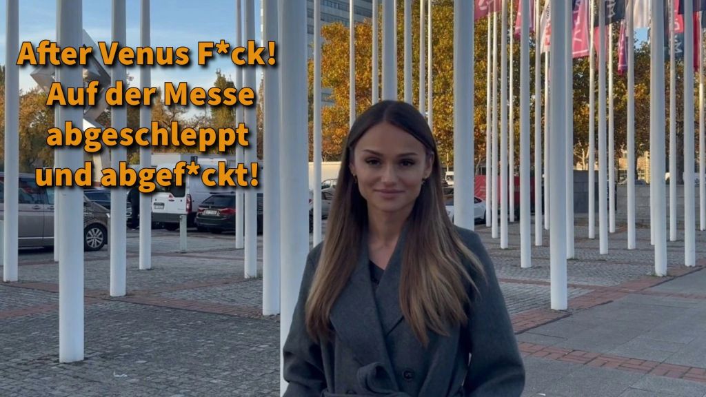 After Venus FICK! Auf der Messe abgeschleppt und abgefickt!