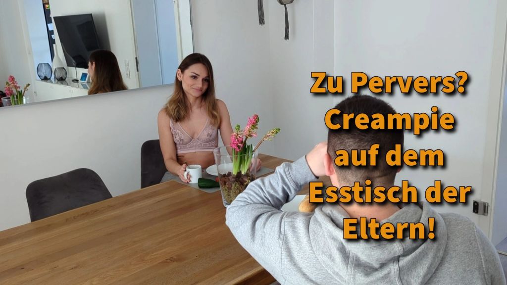 Zu pervers? Creampie auf dem Esstisch der Eltern!
