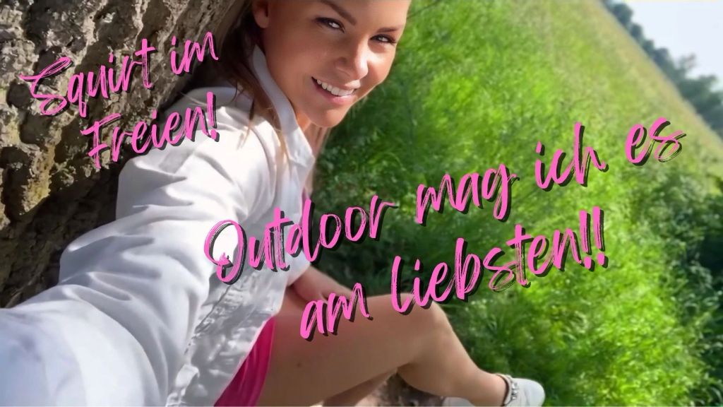 Squirt im Freien!! Outdoor habe ich es am liebsten!