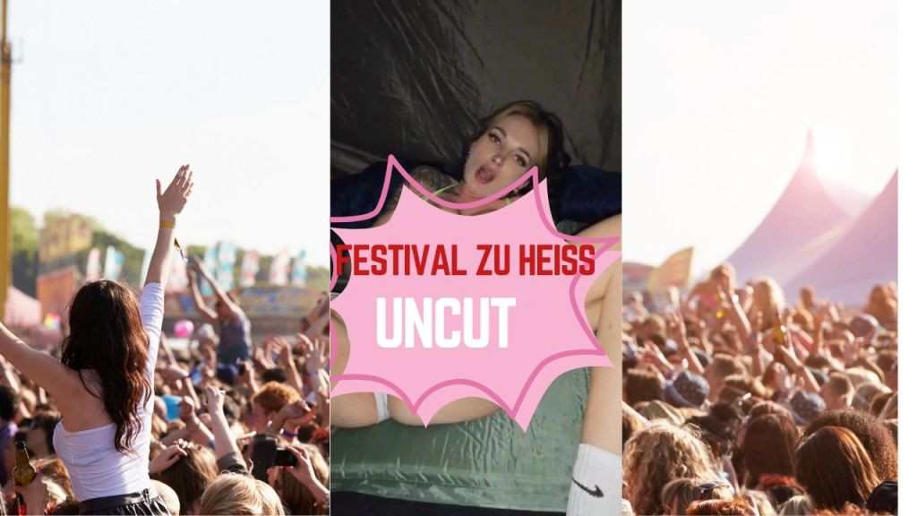 Festival zu heiß ! uncut