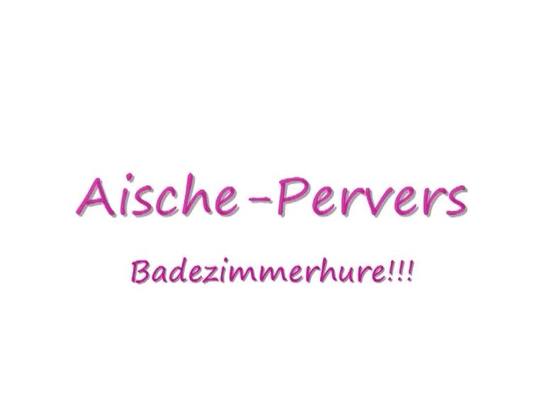 Badezimmerhure !!!