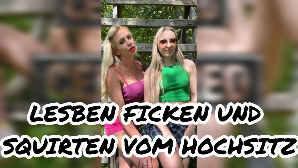 LESBEN FICKEN UND SQUIRTEN VOM HOCHSITZ