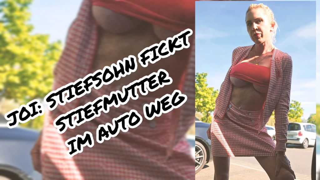 JOI: STIEFSOHN FICKT STIEFMUTTER IM AUTO WEG