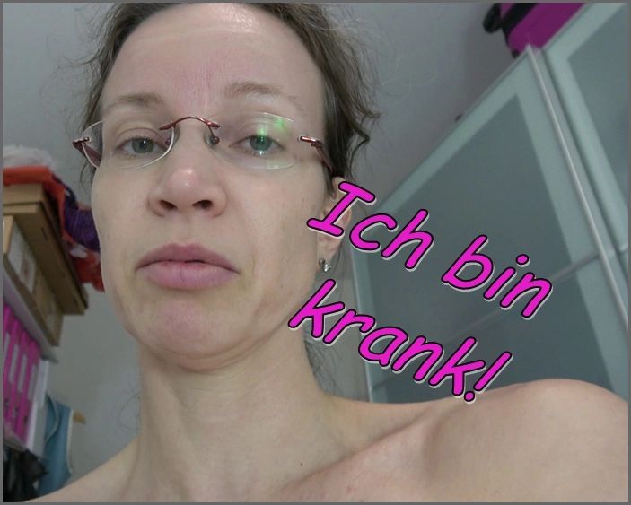 Ich bin krank...