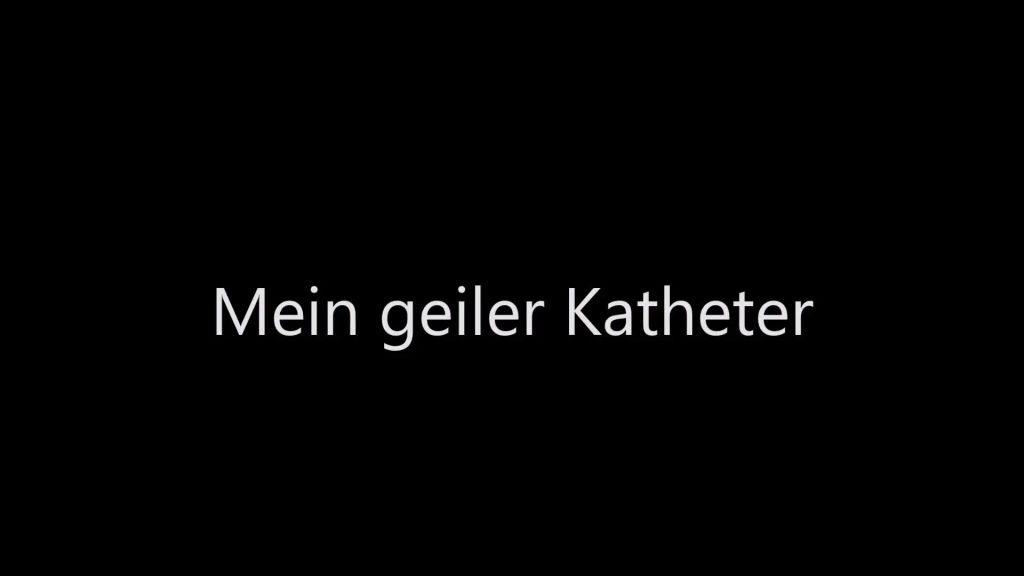 Mein geiler Katheter