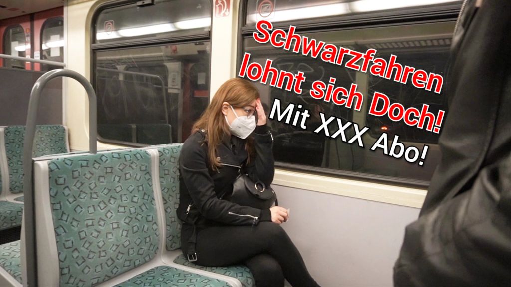 Schwarz fahren lohnt sich doch! Mit dem FickAbo!!!