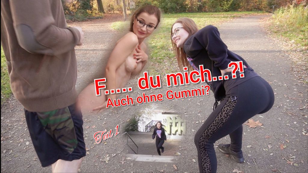 Fickst du Mich ..?!.. auch ohne Gummi ????? Teil 1