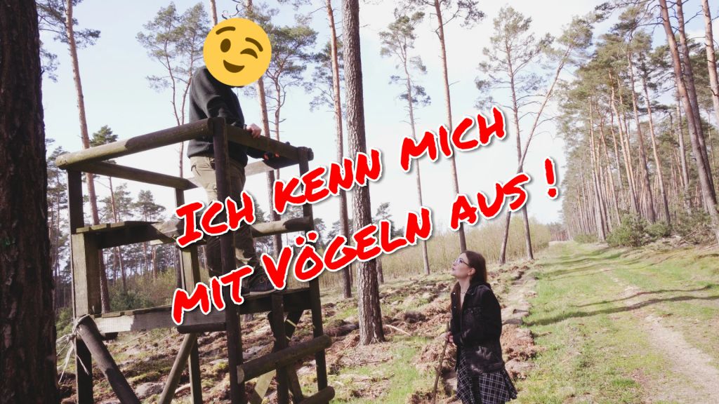 Mit VÖGELN kenn ich mich aus ;)!  AO AUF DEM HOCHSITZ