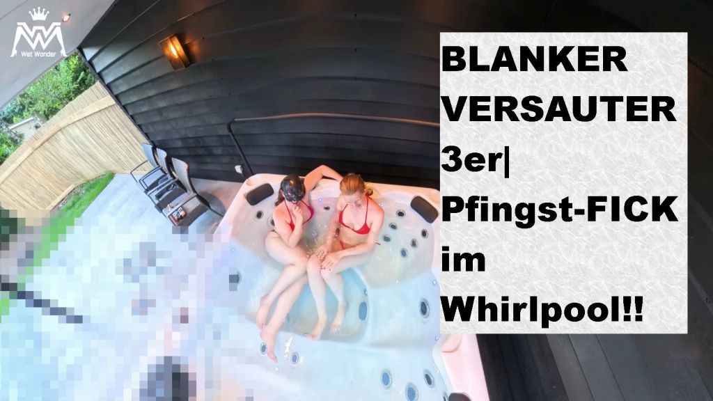 BLANKER VERSAUTER 3er| Pfingst-FICK im Whirlpool!!